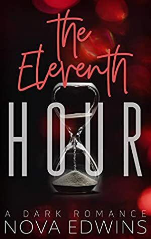 The Eleventh Hour: A Dark Romance by Nova Edwins