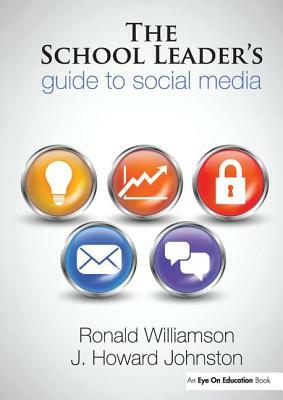 The School Leader's Guide to Social Media by Ronald Williamson, Howard Johnston