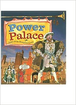 Power Palace: Tales from Hampton Court by Elizabeth Newbery