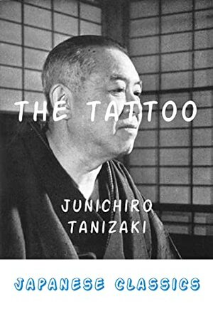 The Tattoo: Shisei, English Edition by Jun'ichirō Tanizaki