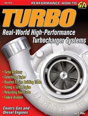 Turbo: Real World High-Performance Turbocharger Systems by Jay K. Miller