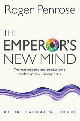 The Emperor's New Mind: Concerning Computers, Minds, and the Laws of Physics by Roger Penrose