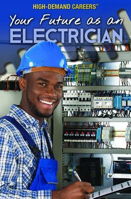 Your Future as an Electrician by Rachel Given-Wilson, Daniel E. Harmon