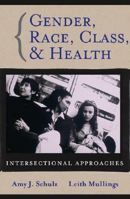 Gender Race Class Health by Amy J. Schulz