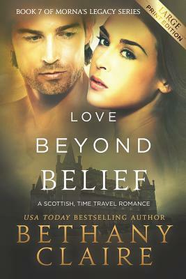 Love Beyond Belief (Large Print Edition): A Scottish, Time Travel Romance by Bethany Claire