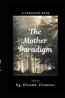The Mother Paradigm: Paradigm Book #2 by Glenda Clemens