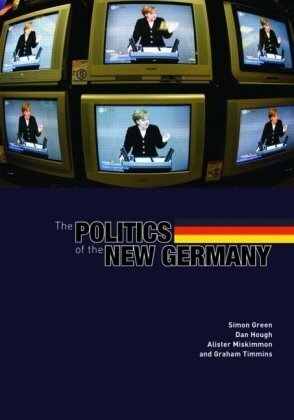 The Politics of the New Germany by Graham Timmins, Alister Miskimmon, Simon Green, Dan Hough