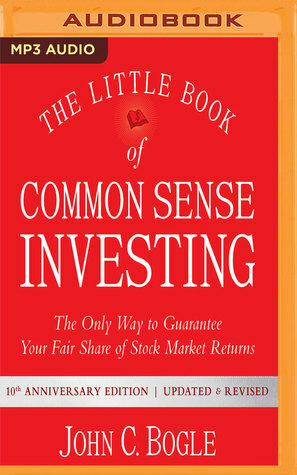 The Little Book of Common Sense Investing: The Only Way to Guarantee Your Fair Share of Stock Market Returns, 10th Anniversary Edition by John C. Bogle, L.J. Ganser