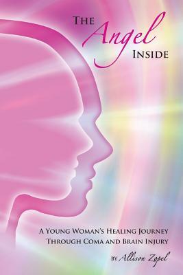 The Angel Inside: A Young Woman's Healing Journey Through Coma and Brain Injury by 