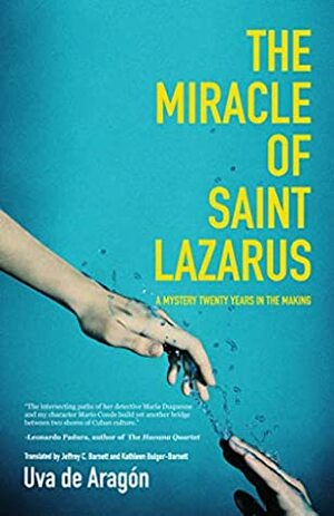 The Miracle of Saint Lazarus: A Mystery Twenty Years in the Making by Uva de Aragón, Jeffrey Jeffrey C. Barnett, Kathleen Bulger-Barnett