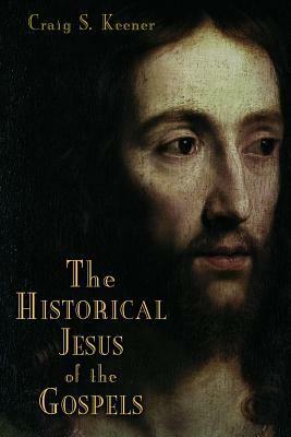 The Historical Jesus of the Gospels by Craig S. Keener