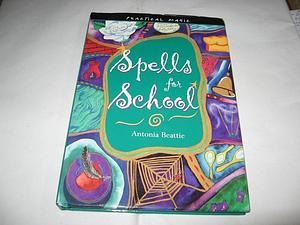 Spells for School by Antonia Beattie