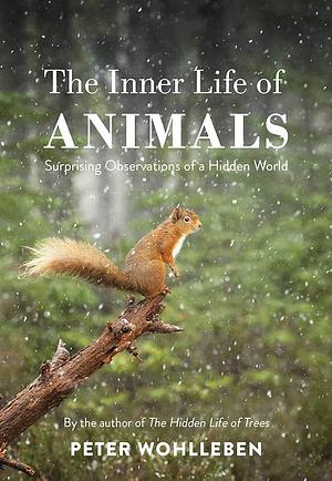 The Inner Life of Animals: Love, Grief, and Compassion by Jane Billinghurst, Peter Wohlleben