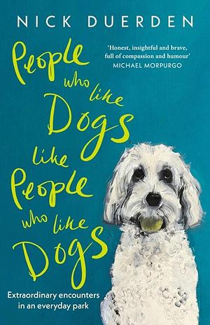 People Who Like Dogs Like People Who Like Dogs by Nick Duerden