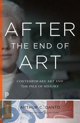 After the End of Art: Contemporary Art and the Pale of History - Updated Edition by Arthur C. Danto