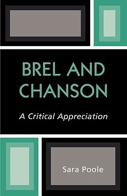 Brel and Chanson: A Critical Appreciation by Sara Poole
