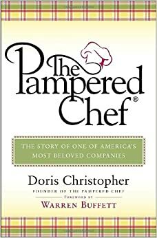 The Pampered Chef: The Story of One of America's Most Beloved Companies by Doris Christopher