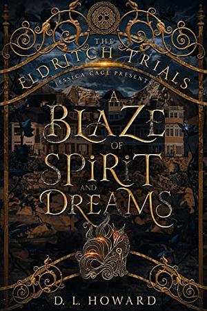 A Blaze of Spirit and Dreams by D.L. Howard
