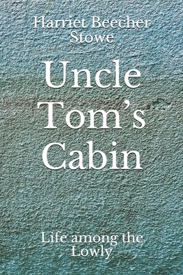 Uncle Tom's Cabin: Life among the Lowly (Aberdeen Classics Collection) by Harriet Beecher Stowe, Aberdeen Press