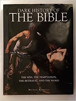 A Dark History of the Bible by Michael Kerrigan