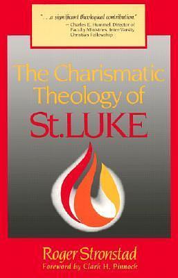 The Charismatic Theology of St. Luke by Roger Stronstad, Roger Stronstad