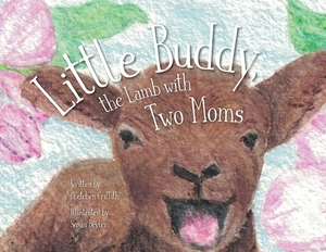 Little Buddy, the Lamb with Two Moms by Gretchen Griffith