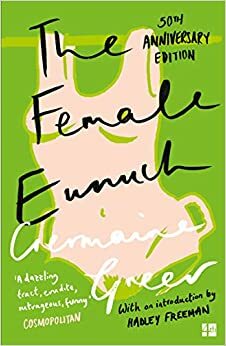 The Female Eunuch by Germaine Greer