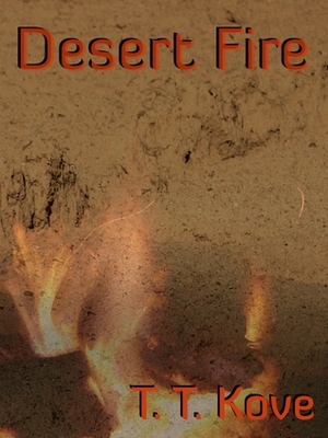 Desert Fire by T.T. Kove