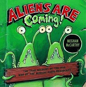 Aliens Are Coming!: The True Account Of The 1938 War Of The Worlds Radio Broadcast by Meghan Mccarthy, Meghan Mccarthy