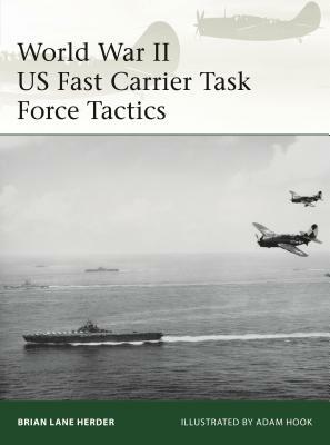 World War II US Fast Carrier Task Force Tactics 1943-45 by Brian Lane Herder