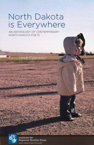 North Dakota Is Everywhere: An Anthology of Contemporary North Dakota Poets by Mark Vinz, Jamie Parsley, Heidi Czerwiec, Lisa Linrud-Marcis, Tim Murphy, Dale Jacobson, Ed Bok Lee, Richard Watson, Madelyne Camrud, Heid E. Erdrich, Aaron Poochigian, Rhoda Janzen, Debra Marquart, David R. Solheim, Larry Woiwode, Robert King, Denise Lajimodiere