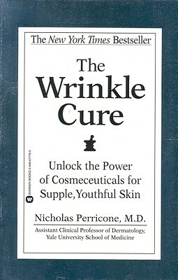 The Wrinkle Cure: Unlock the Power of Cosmeceuticals for Supple, Youthful Skin by Nicholas Perricone