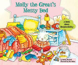 Molly the Great's Messy Bed: A Book about Responsibility by Shelley Marshall