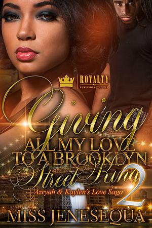 Giving All My Love To A Brooklyn Street King 2: Azryah & Kaylen's Love Saga by Miss Jenesequa, Miss Jenesequa