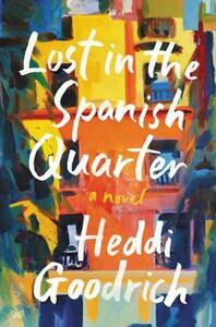 Lost in the Spanish Quarter: A Novel by Heddi Goodrich