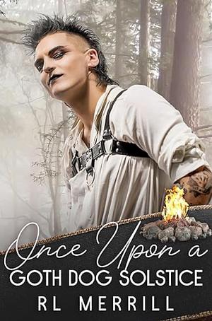 Once Upon A Goth Dog Solstice: A Crafty Tale by R.L. Merrill