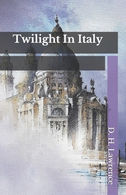 Twilight In Italy by D.H. Lawrence
