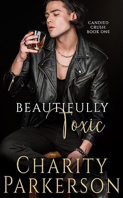 Beautifully Toxic by Charity Parkerson