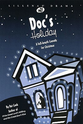 Doc's Holiday: A Full Length Comedy for Christmas by Pat Cook