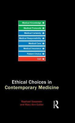 Ethical Choices in Contemporary Medicine by Mary Ann Gardell Cutter, Raphael Sassower