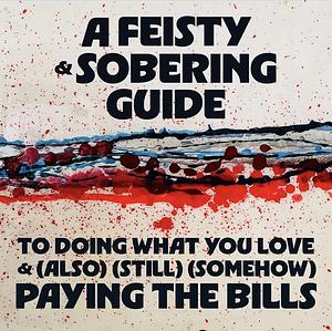 A Feisty & Sobering Guide to Doing What You Love & (Also) (Still) (Somehow) Paying the Bills by Rob Bell