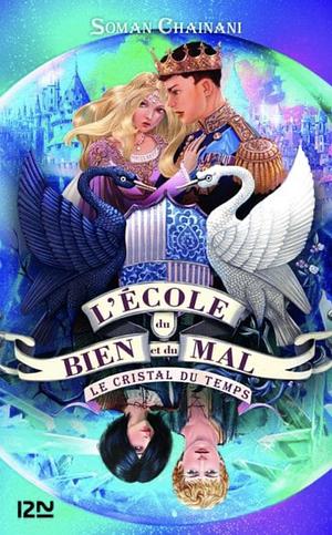 ÉCOLE DU BIEN ET DU MAL (L') T.05 : LE CRISTAL DU TEMPS by Leslie Boitelle-Tessier, Soman Chainani