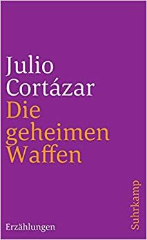 Die Geheimen Waffen: Erzählungen by Rudolf Wittkopf, Julio Cortázar