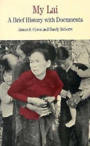 My Lai: A Brief History With Documents by Randy W. Roberts, James Stuart Olson, James Stuart Olson