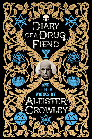 Diary of a Drug Fiend and Other Works by Aleister Crowley by Aleister Crowley