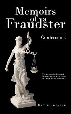 Memoirs of a Fraudster: Confessions by David Jackson