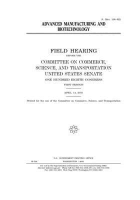 Advanced manufacturing and biotechnology by United States Congress, United States Senate, Committee on Commerce Science (senate)