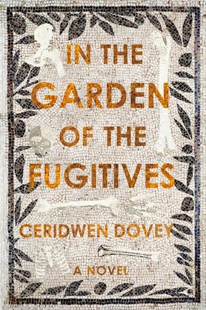 In the Garden of the Fugitives by Ceridwen Dovey