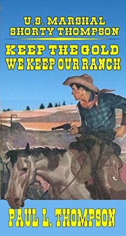 Keep The Gold – We Keep Our Ranch by Paul L. Thompson