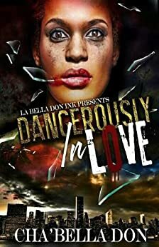 Dangerously In Love by Cha'Bella Don